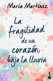 La fragilidad de un corazón bajo la lluvia, María Martínez - BOOKET