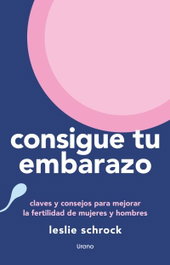 Consigue tu embarazo, Leslie Schrock - URANO EDITORIAL