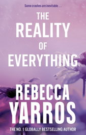 The Reality of Everything, Rebecca Yarros - Little Brown