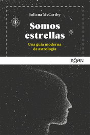 KOAN, SOMOS ESTRELLAS: UNA GUÍA MODERNA DE ASTROLOGÍA - Juliana McCarthy