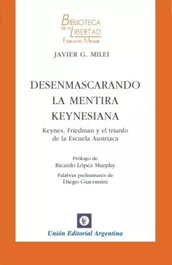 DESENMASCARANDO LA MENTIRA KEYNESIANA, Javier G. Milei - UNION EDITORIAL