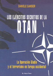 LOS EJERCITOS SECRETOS DE LA OTAN. La Operación Gladio y el terrorismo en Europa, Daniele Ganser - VIEJO TOPO, EL