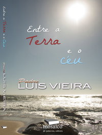 ENTRE A TERRA E O CÉU, Padre Luís Vieira - MOSAICO DE PALAVRAS EDITORA