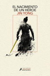 El nacimiento de un héroe, Jin Yong - SALAMANDRA
