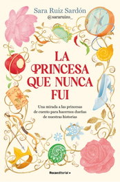 La princesa que nunca fui, Sara Ruiz Sardón - ROCA EDITORIAL