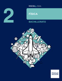 OXFORD UNIVERSITY PRESS, Inicia Dual Física 2.º Bachillerato. Libro del Alumno - OXFORD UNIVERSITY PRESS