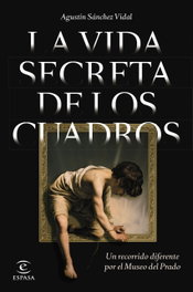 La vida secreta de los cuadros, Agustín Sánchez Vidal - ESPASA CALPE