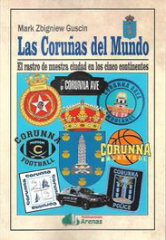 Las Coruñas del mundo-el rastro de nuestra ciudad en los cinco continentes, Mark Zbigniew Guscin - Arenas