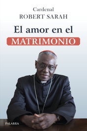 El amor en el matrimonio, Cardenal Robert Sarah - PALABRA