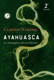 Ayahuasca: Enredadera del río celestial, Claudio Naranjo - LA LLAVE