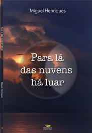 PARA LÁ DAS NUVENS HÁ LUAR, Miguel Henriques - Mosaico de Palavras Editora