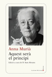 Aquest serà el principi, Anna Murià i Romaní - LLEONARD MUNTANER