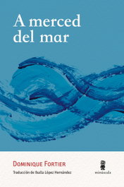 A merced del mar, Dominique Fortier - MINUSCULA EDITORIAL