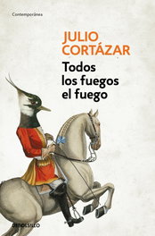 Todos los fuegos el fuego, Julio Cortázar - DEBOLSILLO