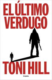 GRIJALBO, El último verdugo, Toni Hill - GRIJALBO