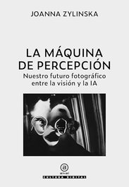 La máquina de la percepción, Joanna Zylinska - AKAL