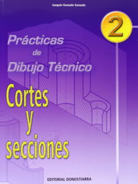 DONOSTIARRA (04).PRACT.DIBUJO TECNICO 2:CORTES Y SECCIONES, Gonzalo Gonzalo, Joaquín - DONOSTIARRA