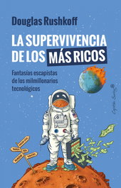 La supervivencia de los más ricos, Douglas Rushkoff - CAPITAN SWING LIBROS