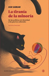 Tirania de la minoria: de las politicas identidad a guerras, Ash Sarkar - BELLATERRA