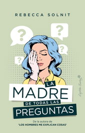 La madre de todas las preguntas, Rebecca Solnit - CAPITAN SWING LIBROS