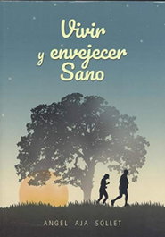 VIVIR Y ENVEJECER SANO, Angel Aja Sollet - EDICIONES TANTIN