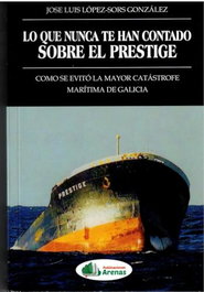 Lo que nunca te han contado sobre el Prestige, JOSE LUIS LOPEZ-SORS GONZALEZ - ARENAS