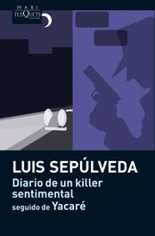 Diario de un killer sentimental seguido de Yacaré, Luis Sepúlveda - Tusquets Editores