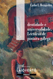 Identidade e universalidade. Lecturas de pintura galega, Carlos López Bernárdez - LAIOVENTO (IBD)