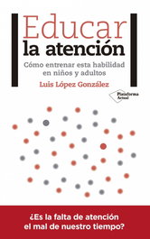 Educar la atención, Luis López González - PLATAFORMA EDITORIAL