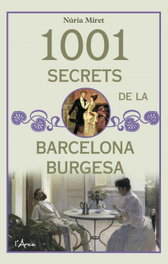 1001 SECRETS DE LA BARCELONA BURGESA, Nuria Miret - L´ARCA