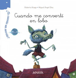 Cuando me convertí en lobo, Roberto Aliaga - ANAYA