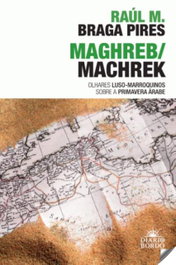 Maghreb/Machrek - Olhares Luso-Marroquinos sobre Primavera Árabe, Raul Braga Pires - DIARIO DE BORDO