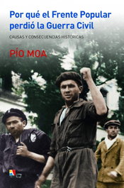 ACTAS, POR QUÉ EL FRENTE POPULAR PERDIÓ LA GUERRA CIVIL - Pio Moa