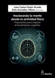 Hackeando la mente desde la actividad física, Juan Carlos Pastor-Vicedo, Sixto González-Villora - MORATA EDITORIAL