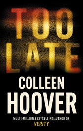 Too Late, Colleen Hoover - LITTLE BROWN
