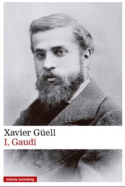 I, Gaudí, Xavier Güell - GALAXIA GUTENBERG CATALAN