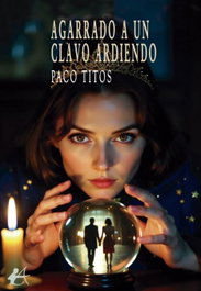 Agarrado a un clavo ardiendo, Paco Titos - EDITORIAL ADARVE