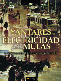 Yantares de cuando la electricidad acabó con las mulas, Miguel Ángel Almodóvar Martín - NOWTILUS EDITORIAL