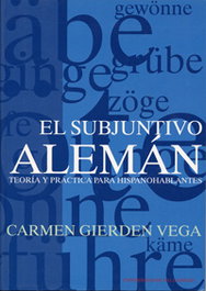 Subjuntivo Alemán, El. Teoría Y Práctica Para Hispanohablantes, Carmen Gierden Vega - UNIV.VALLADOLID