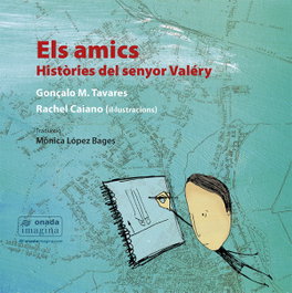Els amics. Històries del senyor Valéry, Gonçalo M. Tavares - ONADA EDICIONS