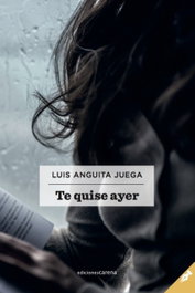 Te quise ayer, Luis Anguita Juega - CARENA