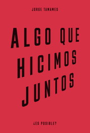 Algo que hicimos juntos, Jorge Tamames - LENGUA DE TRAPO EDITORIAL