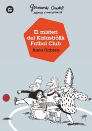 Germanes Crostó, agència d'investigació. El misteri del Katastr.fik Futbol Club, Anna Cabeza - BAMBU