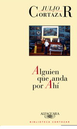 Alguien que anda por ahí, Julio Cortázar - ALFAGUARA