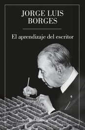 EL APRENDIZAJE DEL ESCRITOR, Jorge Luis Borges - LUMEN