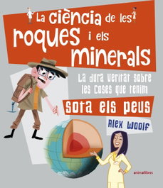 La ciència de les roques i els minerals, Alex Woolf - ANIMALLIBRES, S.L.