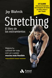 AMAT EDITORIAL Stretching. El libro de los estiramientos, Jay Blahnik