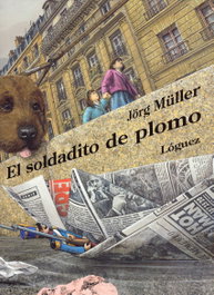 El soldadito de plomo, Jörg Müller - LOGUEZ EDICIONES