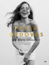 Come bonito, entrena sexy, Paula Ordovás - MARTINEZ ROCA