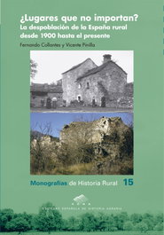 ¿Lugares que no importan? La despoblación de la España rural desde 1900 hasta el presente, Fernando Collantes - PRENSAS UNIV.ZARAGOZA